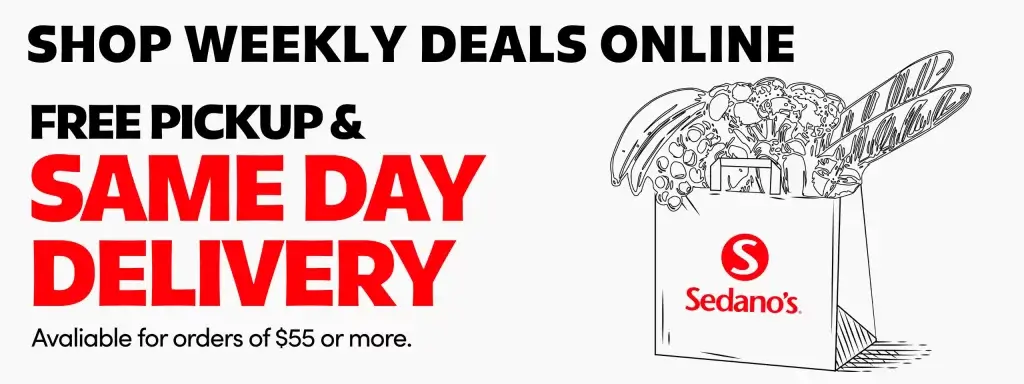 Shop Weekly Deals Online at Sedanos.com Free Pick Up Same Day Delivery